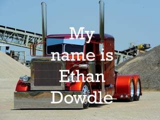 My
name is
 Ethan
Dowdle
 