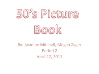 By: Jasmine Mitchell, Megan Zager
            Period 2
          April 22, 2011
 