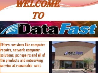 Welcome
To
Offers services like computer
repairs, network computer
solutions, pc repairs and all of
the products and networking
service at reasonable cost.
 