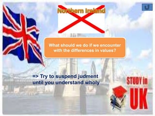 What should we do if we encounter 
with the differences in values? 
=> Try to suspend judment 
until you understand wholy 
 