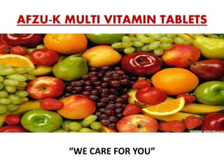 “WE CARE FOR YOU”
AFZU-K MULTI VITAMIN TABLETS
 