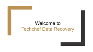 Welcome to
Techchef Data Recovery
 