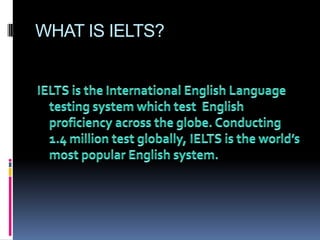 WHAT IS IELTS?
 
