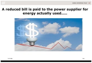 A reduced bill is paid to the power supplier for energy actually used..... 11/11/09 