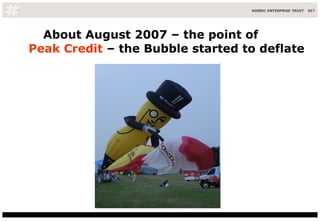 About August 2007 – the point of  Peak Credit  – the Bubble started to deflate 