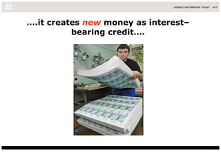 … .it creates  new   money as interest–bearing credit…. 