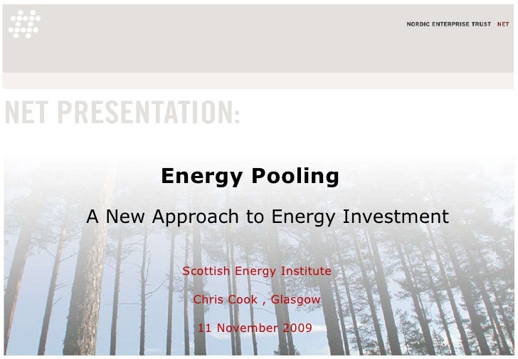 Energy Pooling A New Approach to Energy Investment Scottish Energy Institute Chris Cook , Glasgow 11 November 2009  