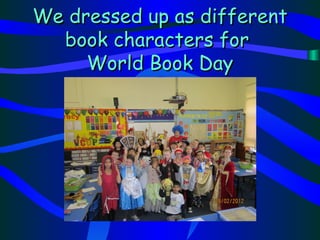 We dressed up as different
  book characters for
     World Book Day
 