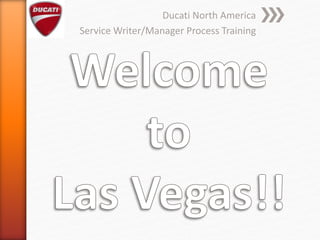 Ducati North America
Service Writer/Manager Process Training
 