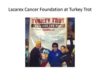 Lazarex Cancer Foundation at Turkey Trot
 