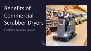 Benefits of
Commercial
Scrubber Dryers
 