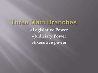 LegislativePower
Judiciary Power

Executive power
 