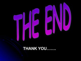 THE END THANK YOU……. 