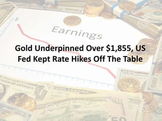 Gold Underpinned Over $1,855, US
Fed Kept Rate Hikes Off The Table
 