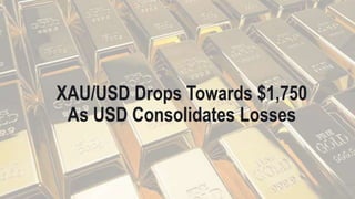 XAU/USD Drops Towards $1,750
As USD Consolidates Losses
 