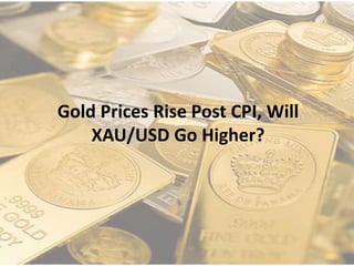 Gold Prices Rise Post CPI, Will
XAU/USD Go Higher?
 