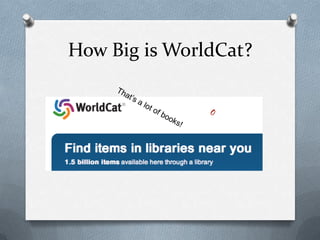 How Big is WorldCat?


               O
 
