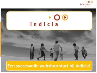Een succesvolle webshop start bij indicia!
 