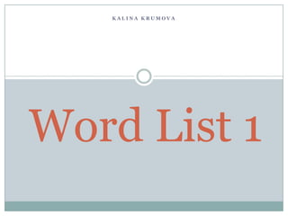 KALINA KRUMOVA




Word List 1
 