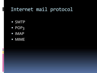 Internet mail protocol

 SMTP
 POP3
 IMAP
 MIME
 