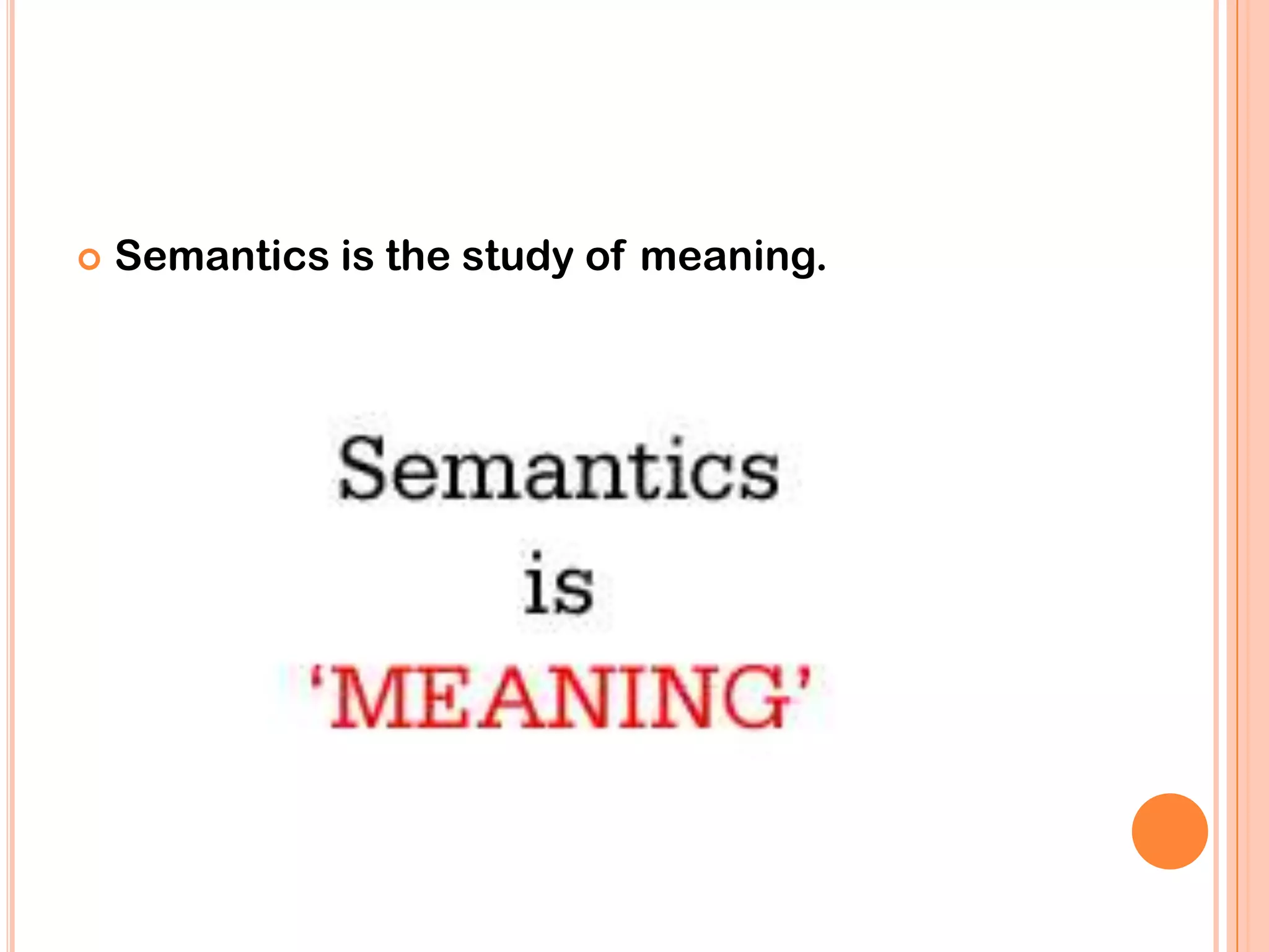   Semantics is the study of meaning.
 