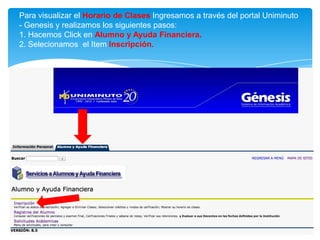 Para visualizar el Horario de Clases Ingresamos a través del portal Uniminuto
- Genesis y realizamos los siguientes pasos:
1. Hacemos Click en Alumno y Ayuda Financiera.
2. Selecionamos el Item Inscripción.
 