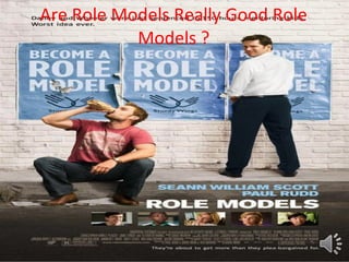 Are Role Models Really Good Role
           Models ?
 