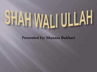 Presented by: Munaza Bukhari 
 