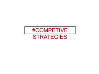 #COMPETIVE
STRATEGIES
 