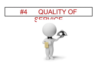 #4 QUALITY OF
SERVICE
 