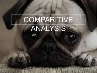 COMPARITIVE
ANALYSIS
 