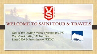 One of the leading travel agencies in J&K.
Registered with J&K Tourism
Since 2000 & Franchise of JKTDC.
 