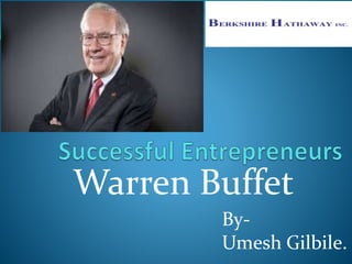 Warren Buffet
By-
Umesh Gilbile.
 
