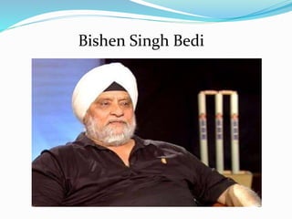 Bishen Singh Bedi
 
