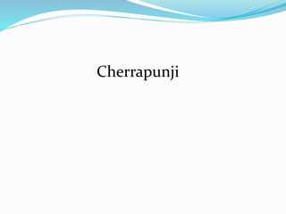 Cherrapunji
 