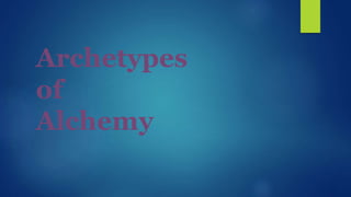 Archetypes
of
Alchemy
 