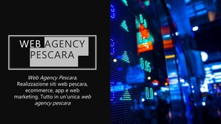 WEB AGENCY
PESCARA
Web Agency Pescara,
Realizzazione siti web pescara,
ecommerce, app e web
marketing. Tutto in un'unica web
agency pescara
 