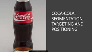 COCA-COLA:
SEGMENTATION,
TARGETING AND
POSITIONING
This Photo by Unknown Author is licensed under CC BY-SA
 