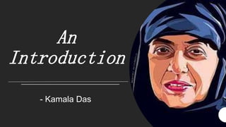 An
Introduction
- Kamala Das
 