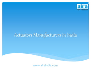 Actuators Manufacturers in India
www.airaindia.com
 