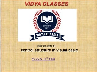 control structure in visual basic
SESSION:-2023-24
 