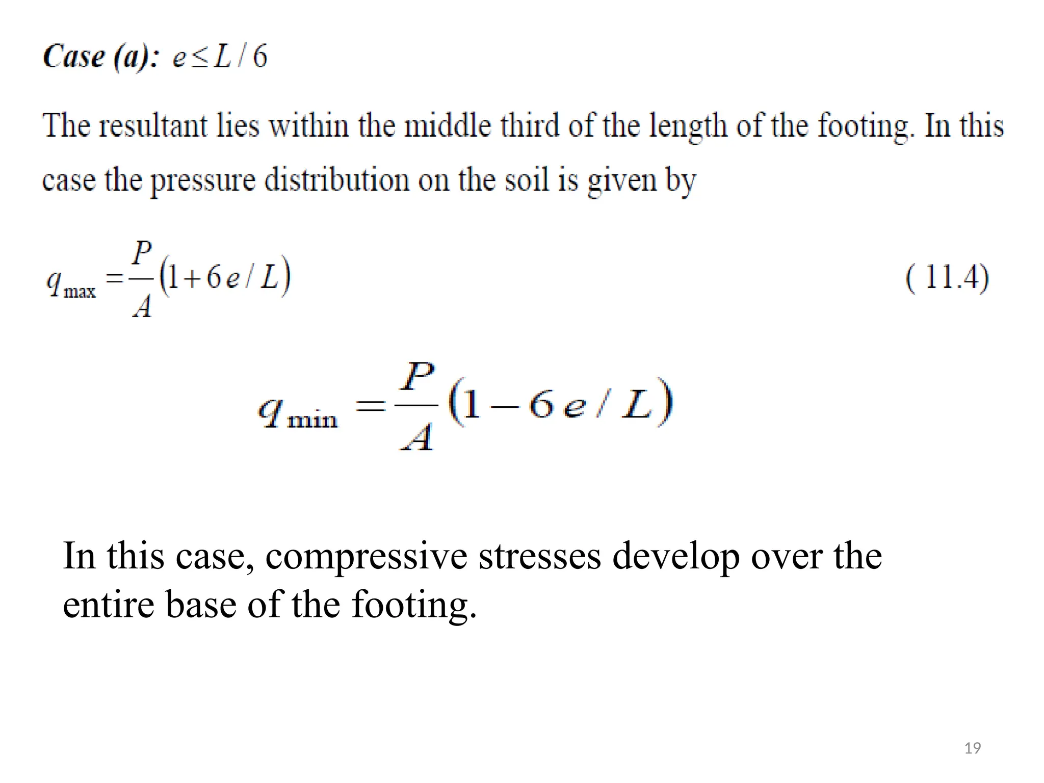 19
In this case, compressive stresses develop over the
entire base of the footing.
 