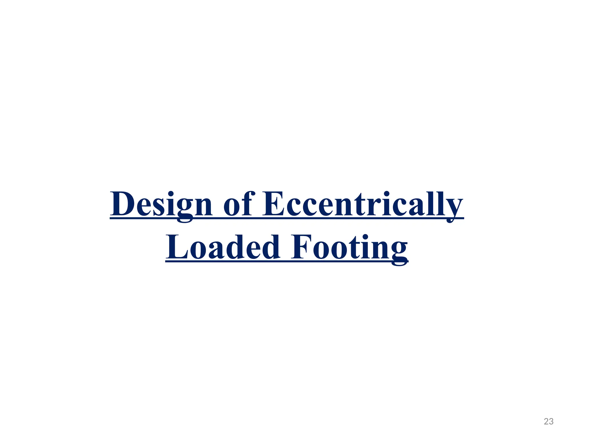 Design of Eccentrically
Loaded Footing
23
 