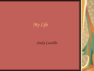 My Life Sindy Castillo 