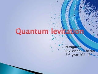 N.Vignesh
R.V.Vishnu Charan
3rd year ECE “B”
 