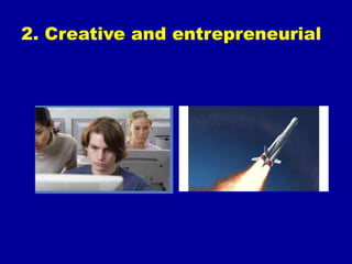 2. Creative and entrepreneurial
 