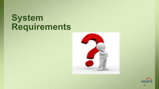 System
Requirements
18
 