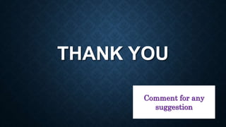 THANK YOU
Comment for any
suggestion
 