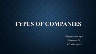 TYPES OF COMPANIES
Presentation by:-
Rehaman.M
MBA (student)
 