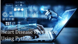 Heart Disease Prediction
Using Python
 